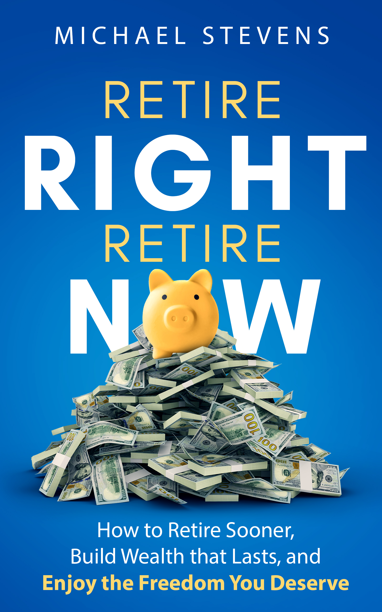 Retire Right, Retire Now by Michael Stevens